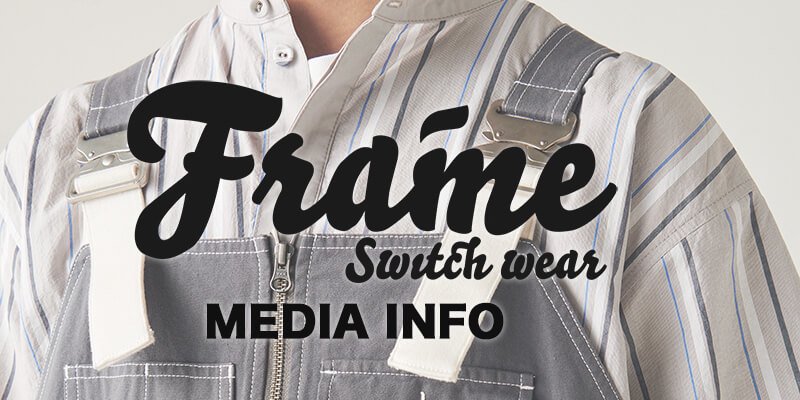 CULTURE / カルチャー ｜ ブランド「Frame switchwear / フレーム スウィッチウェア」メディア情報商品画像