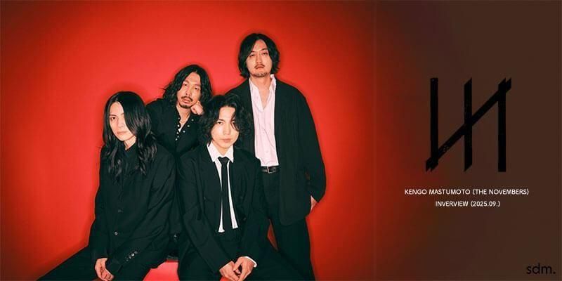 CULTURE / 㡼  KENGO MATSUMOTOTHE NOVEMBERSˡINTERVIEW 2025.09.ʲ
